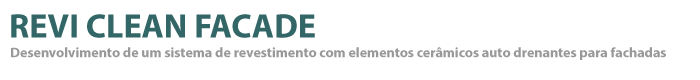 REVI CLEAN FACADE - Desenvolvimento de um sistema de revestimento com elementos cer�micos auto drenantes para fachadas